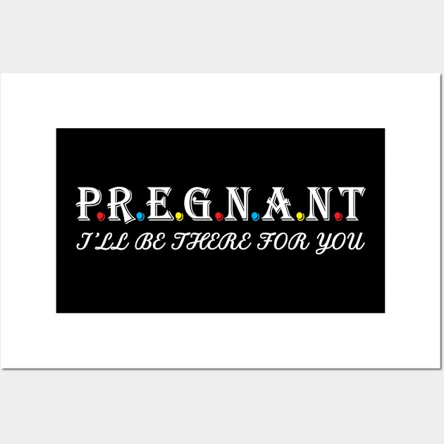 Pregnant i will be there for you Wall Art by Work Memes